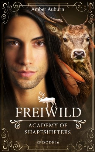 Freiwild, Episode 16 - Fantasy-Serie (Academy of Shapeshifters, Band 16) von CreateSpace Independent Publishing Platform